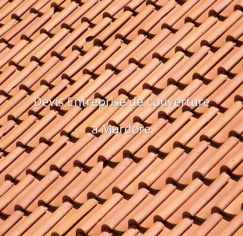 Devis Entreprise de couverture a Mardore
