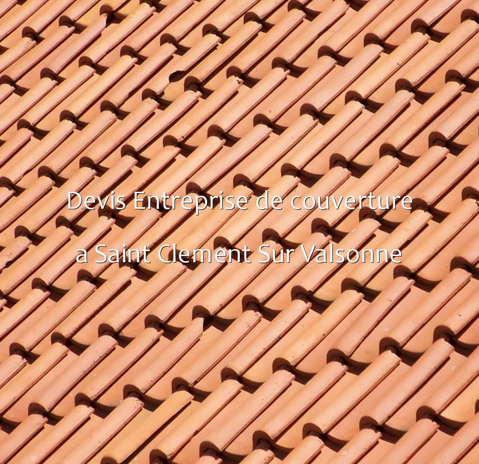 Devis Entreprise de couverture a Saint Clement Sur Valsonne