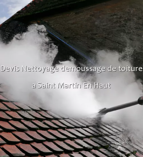 Devis Nettoyage demoussage de toiture a Saint Martin En Haut
