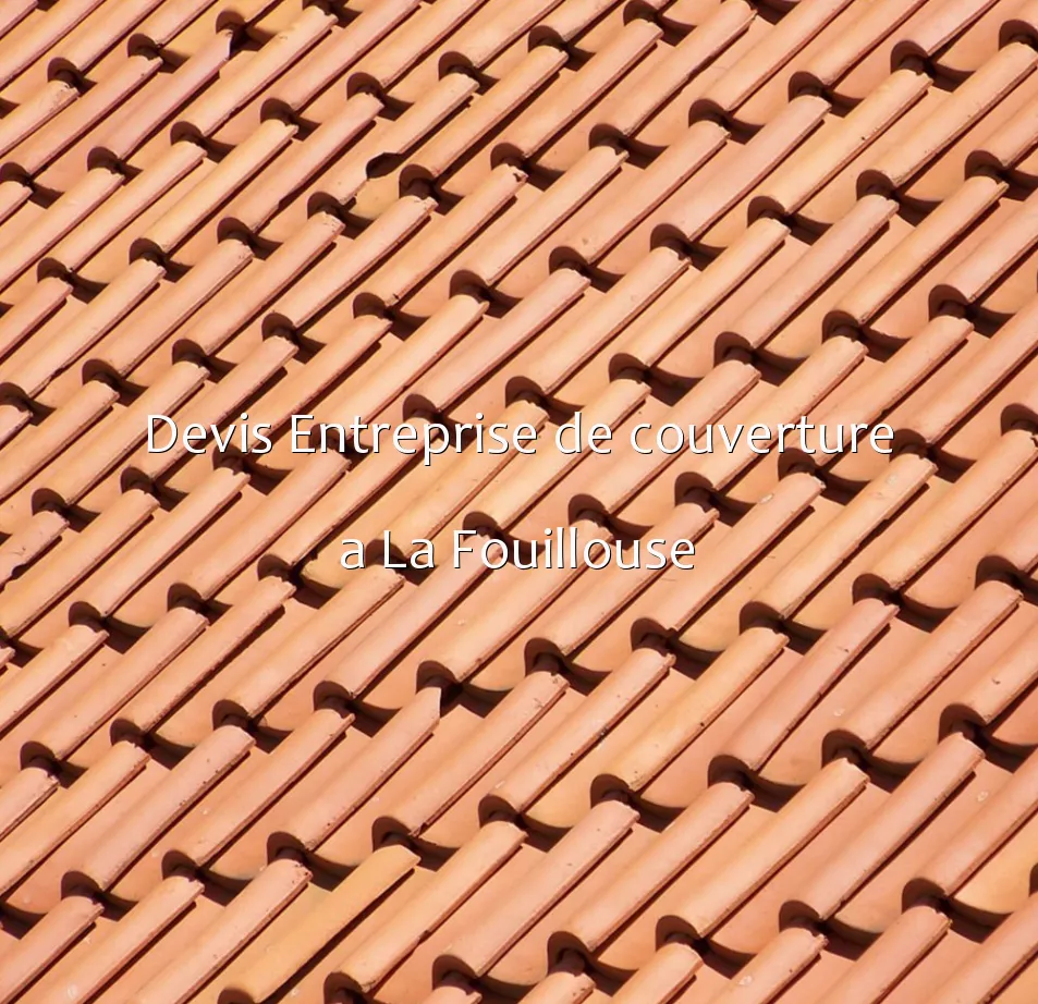 Devis Entreprise de couverture a La Fouillouse