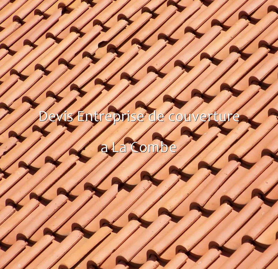 Devis Entreprise de couverture a La Combe